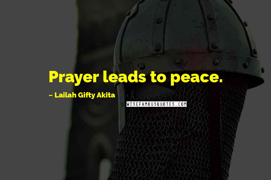 Lailah Gifty Akita Quotes: Prayer leads to peace.