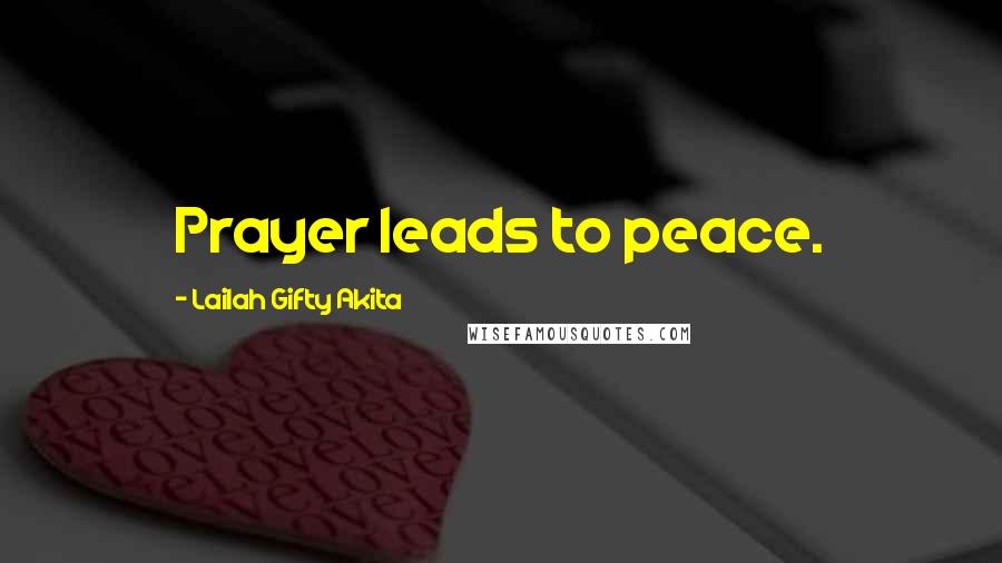 Lailah Gifty Akita Quotes: Prayer leads to peace.