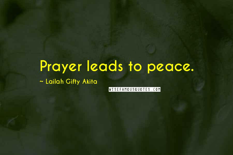 Lailah Gifty Akita Quotes: Prayer leads to peace.