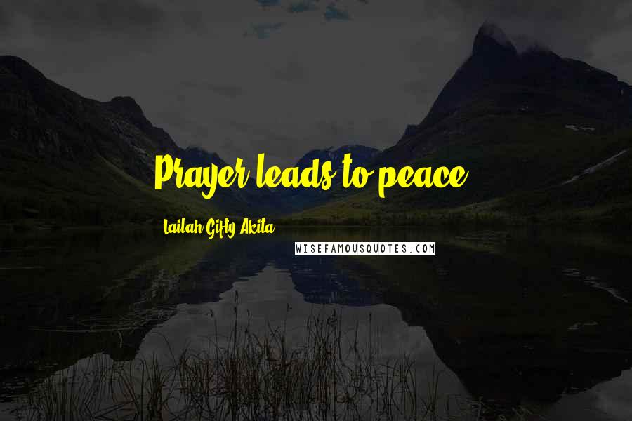 Lailah Gifty Akita Quotes: Prayer leads to peace.