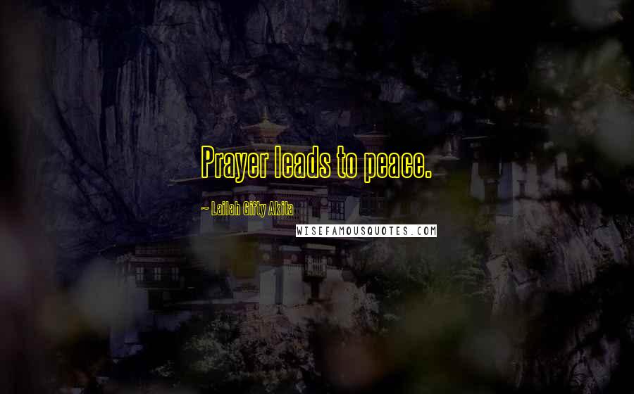 Lailah Gifty Akita Quotes: Prayer leads to peace.