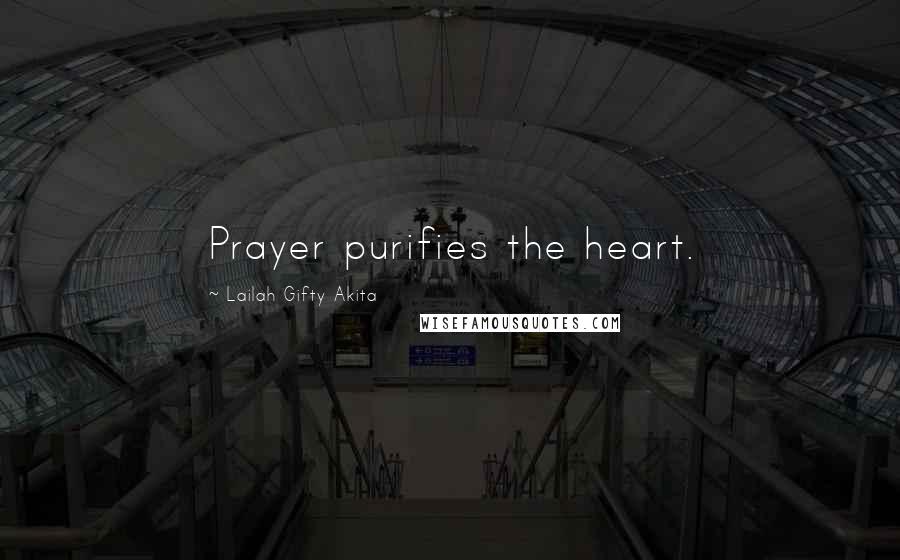 Lailah Gifty Akita Quotes: Prayer purifies the heart.
