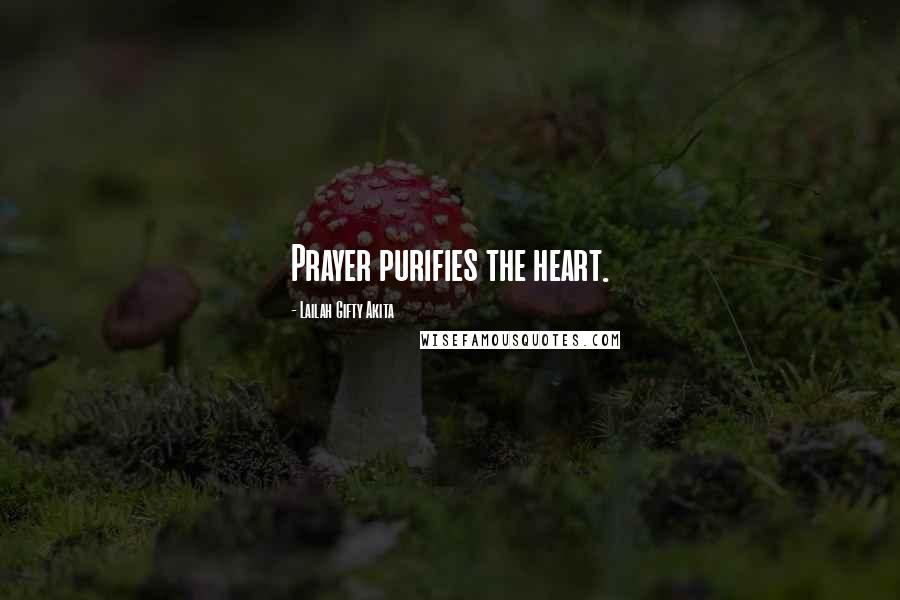 Lailah Gifty Akita Quotes: Prayer purifies the heart.
