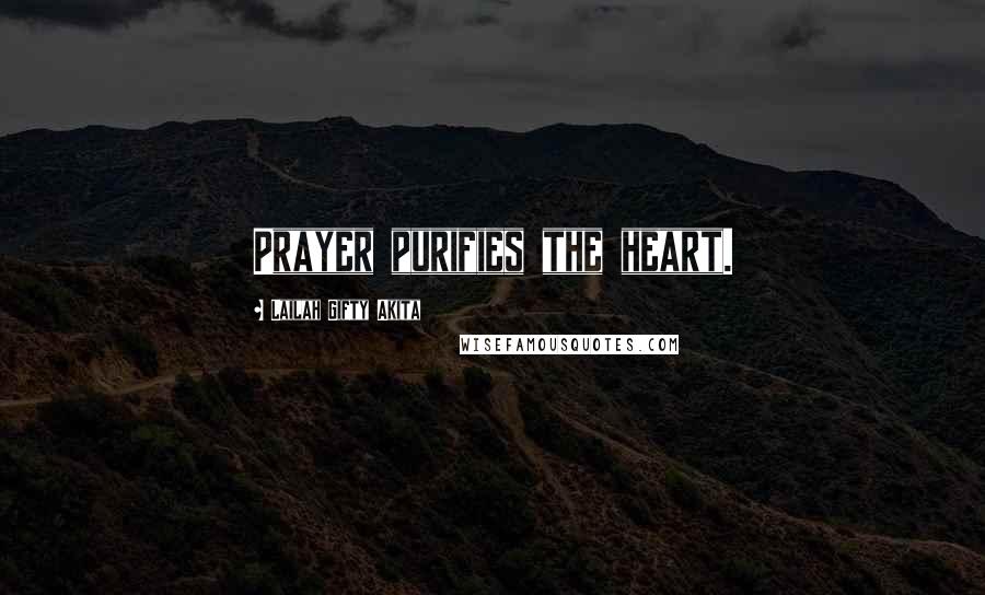 Lailah Gifty Akita Quotes: Prayer purifies the heart.