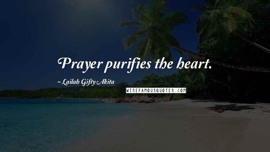 Lailah Gifty Akita Quotes: Prayer purifies the heart.