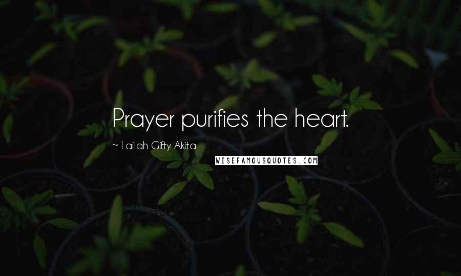 Lailah Gifty Akita Quotes: Prayer purifies the heart.