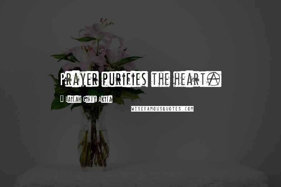 Lailah Gifty Akita Quotes: Prayer purifies the heart.