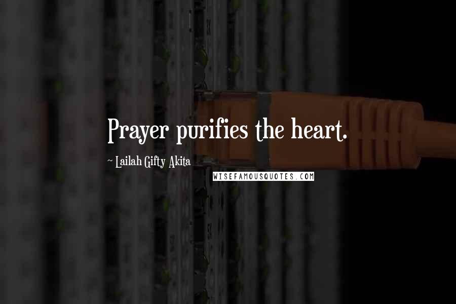 Lailah Gifty Akita Quotes: Prayer purifies the heart.