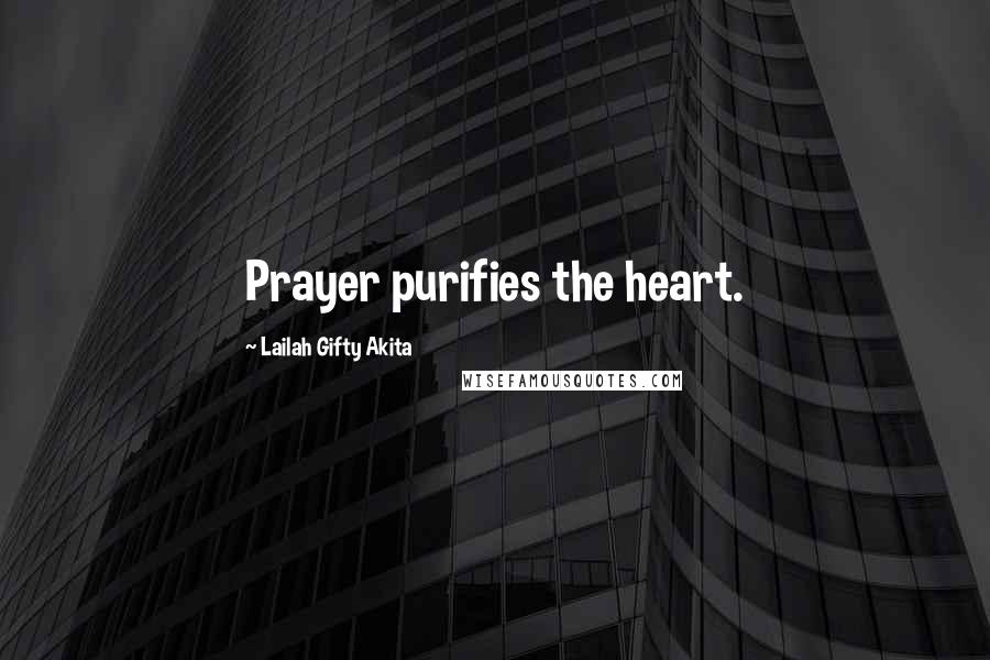 Lailah Gifty Akita Quotes: Prayer purifies the heart.