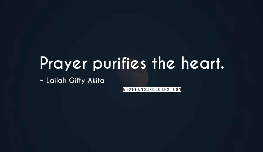 Lailah Gifty Akita Quotes: Prayer purifies the heart.