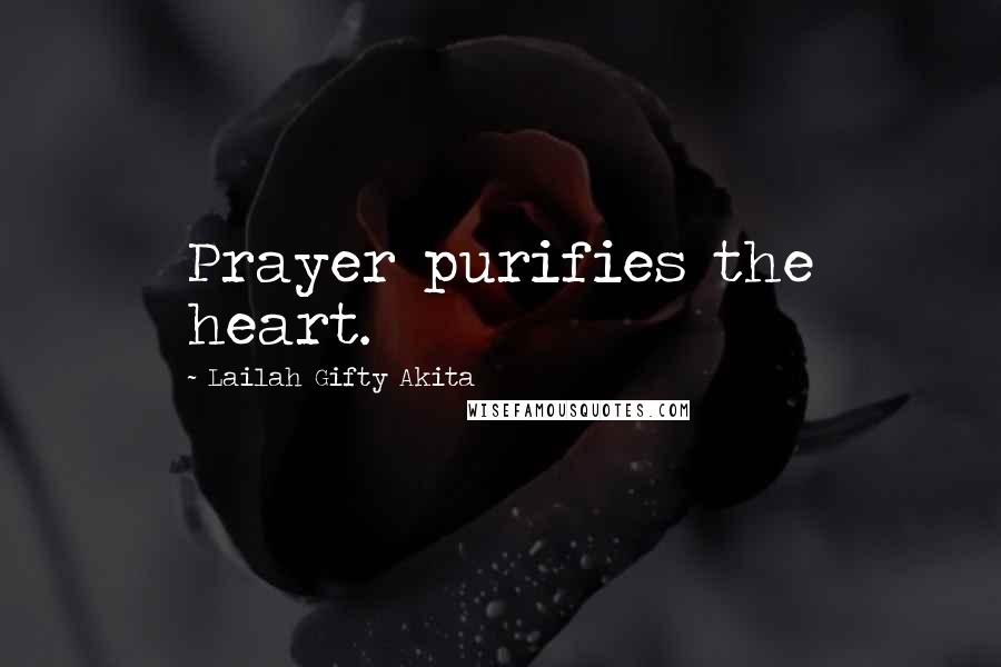 Lailah Gifty Akita Quotes: Prayer purifies the heart.
