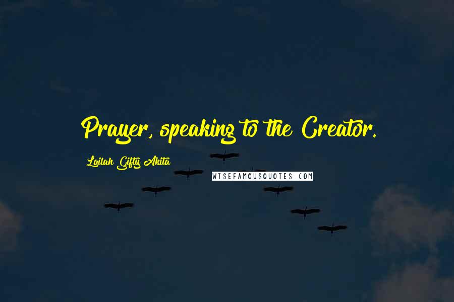 Lailah Gifty Akita Quotes: Prayer, speaking to the Creator.