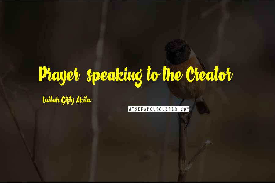 Lailah Gifty Akita Quotes: Prayer, speaking to the Creator.