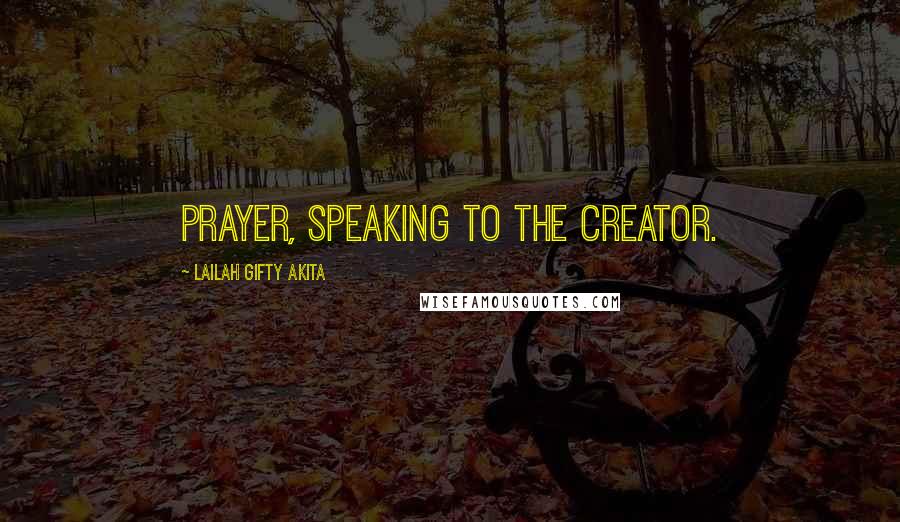Lailah Gifty Akita Quotes: Prayer, speaking to the Creator.