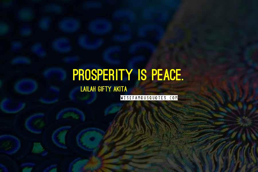 Lailah Gifty Akita Quotes: Prosperity is peace.