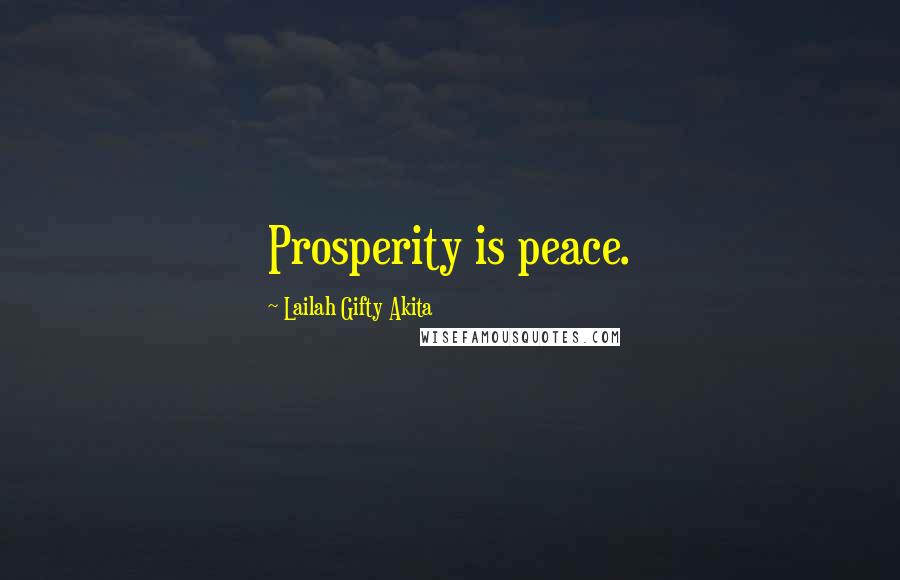 Lailah Gifty Akita Quotes: Prosperity is peace.