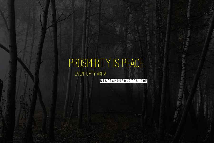 Lailah Gifty Akita Quotes: Prosperity is peace.