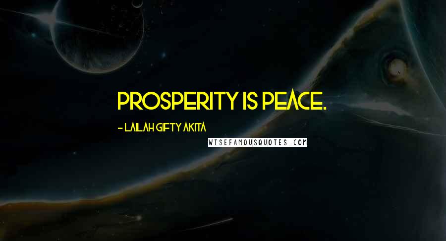 Lailah Gifty Akita Quotes: Prosperity is peace.
