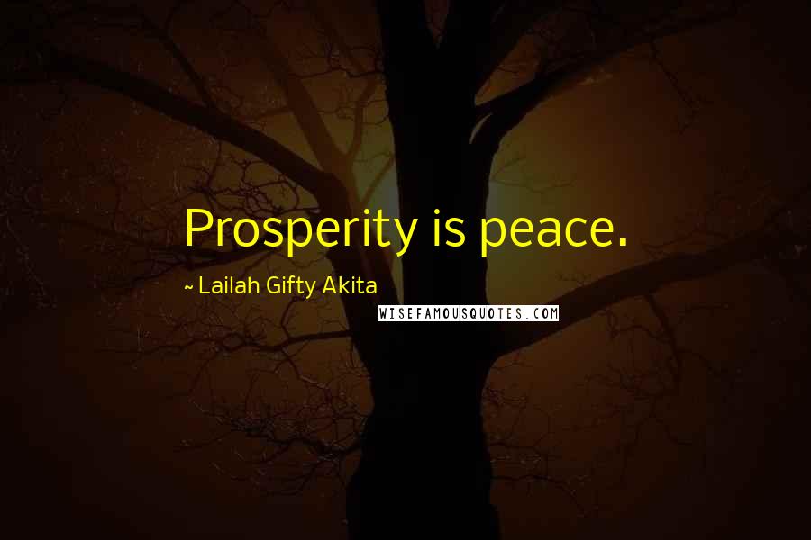 Lailah Gifty Akita Quotes: Prosperity is peace.