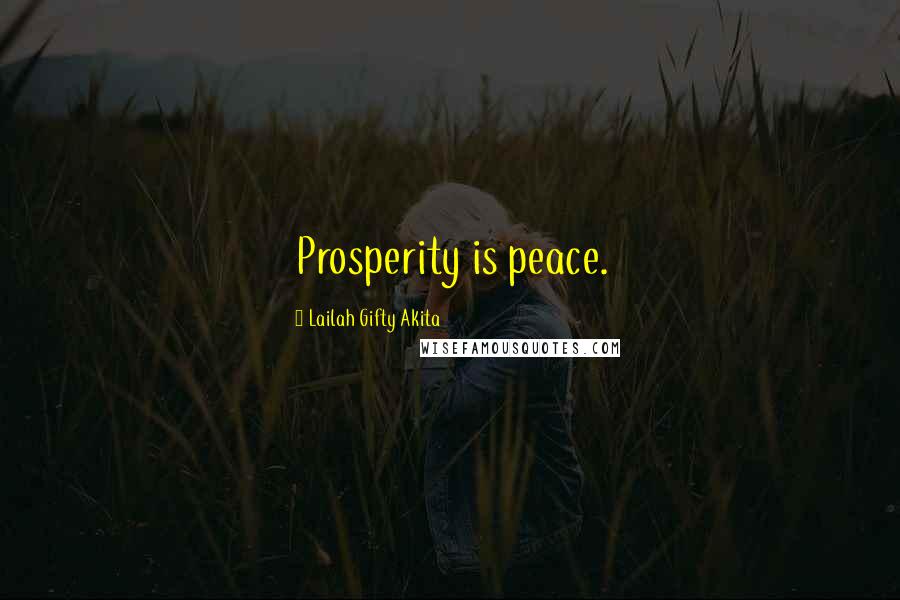 Lailah Gifty Akita Quotes: Prosperity is peace.