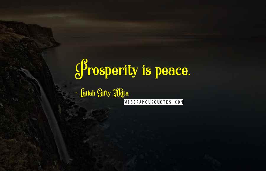 Lailah Gifty Akita Quotes: Prosperity is peace.