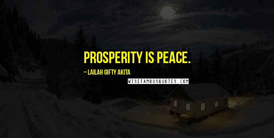 Lailah Gifty Akita Quotes: Prosperity is peace.