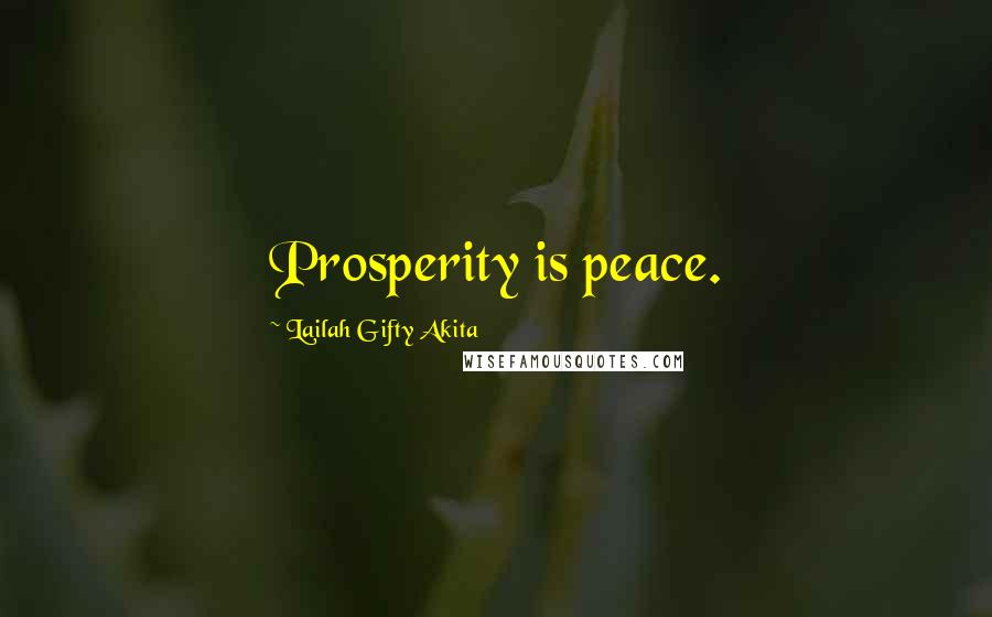 Lailah Gifty Akita Quotes: Prosperity is peace.