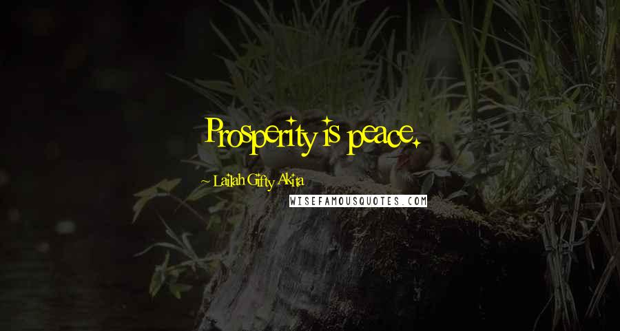 Lailah Gifty Akita Quotes: Prosperity is peace.
