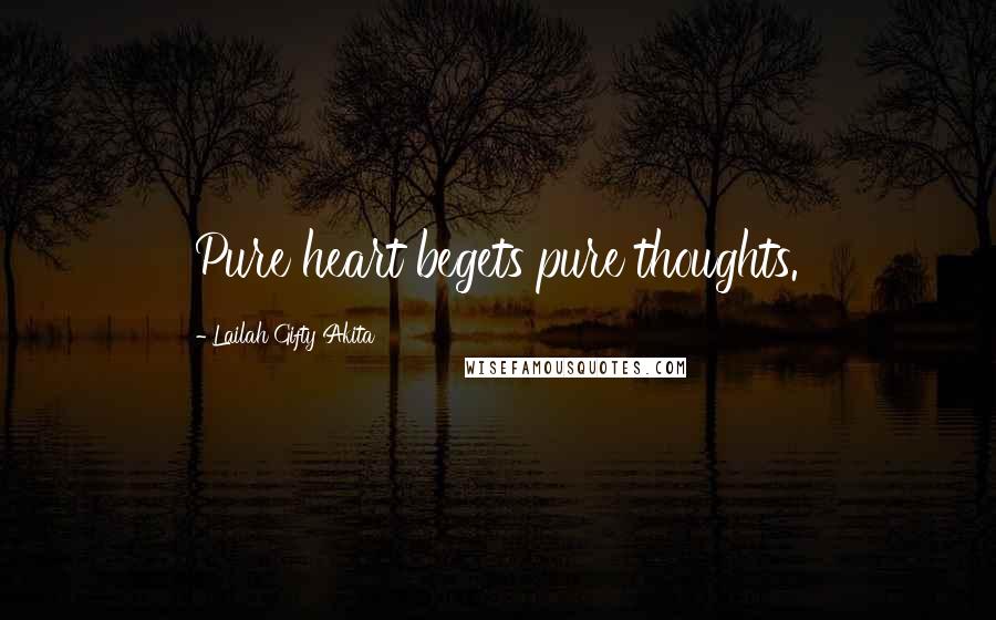 Lailah Gifty Akita Quotes: Pure heart begets pure thoughts.