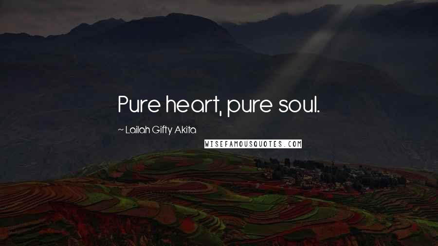Lailah Gifty Akita Quotes: Pure heart, pure soul.