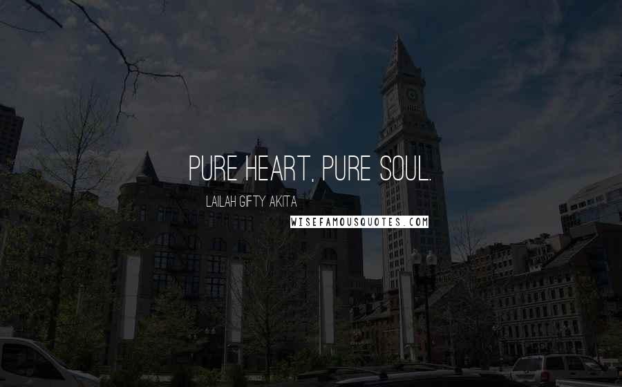 Lailah Gifty Akita Quotes: Pure heart, pure soul.