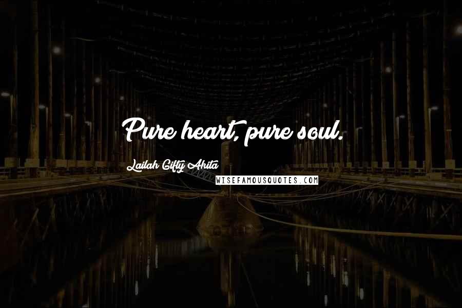 Lailah Gifty Akita Quotes: Pure heart, pure soul.