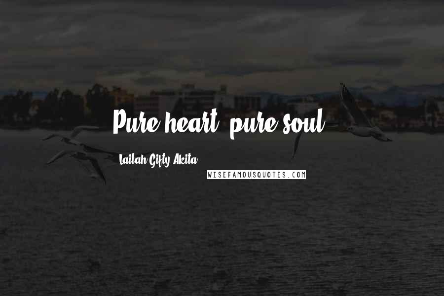 Lailah Gifty Akita Quotes: Pure heart, pure soul.