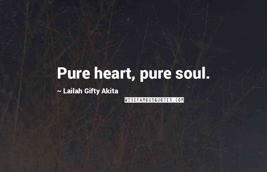 Lailah Gifty Akita Quotes: Pure heart, pure soul.