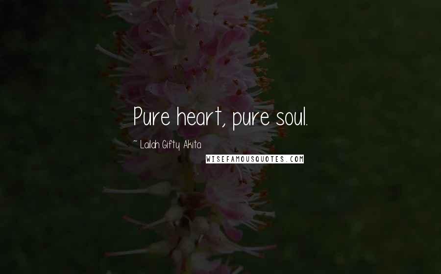 Lailah Gifty Akita Quotes: Pure heart, pure soul.