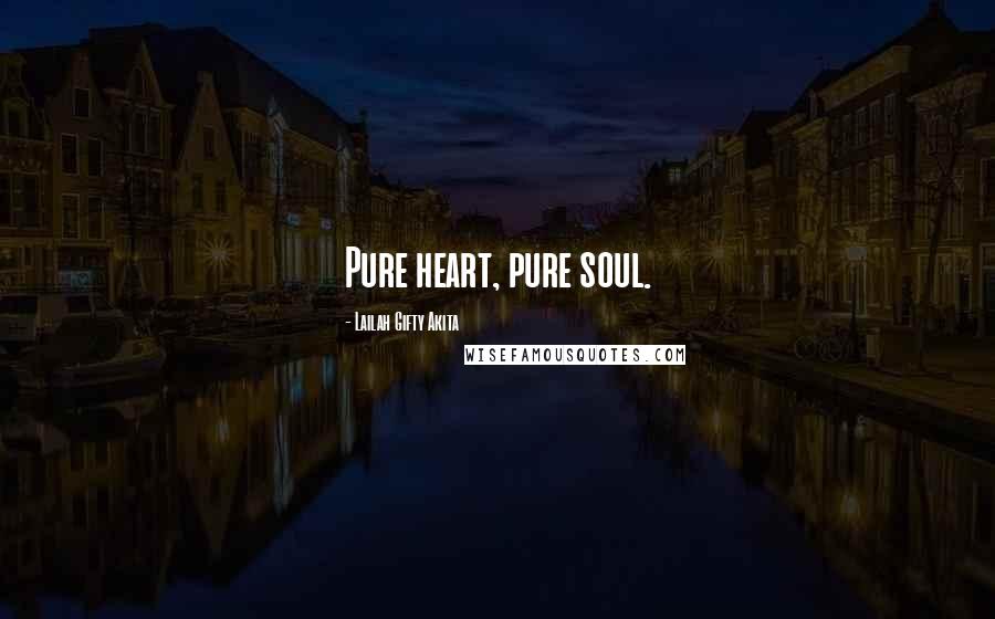 Lailah Gifty Akita Quotes: Pure heart, pure soul.