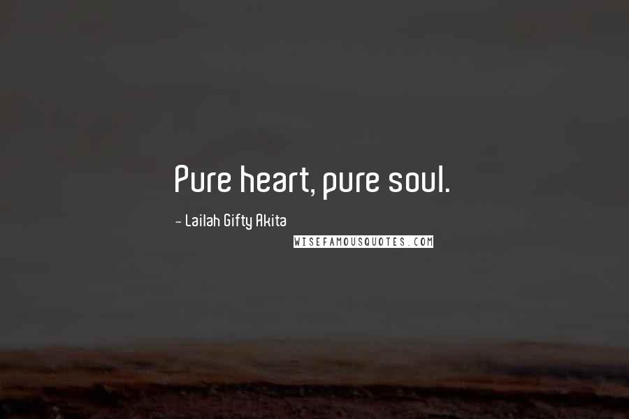 Lailah Gifty Akita Quotes: Pure heart, pure soul.