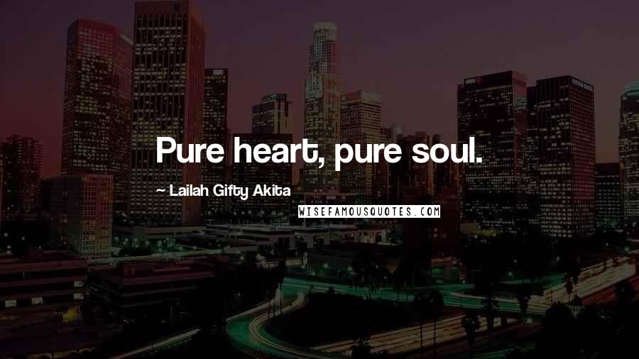 Lailah Gifty Akita Quotes: Pure heart, pure soul.