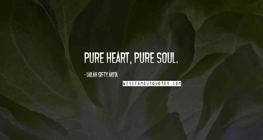 Lailah Gifty Akita Quotes: Pure heart, pure soul.