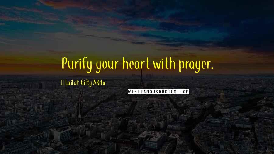 Lailah Gifty Akita Quotes: Purify your heart with prayer.