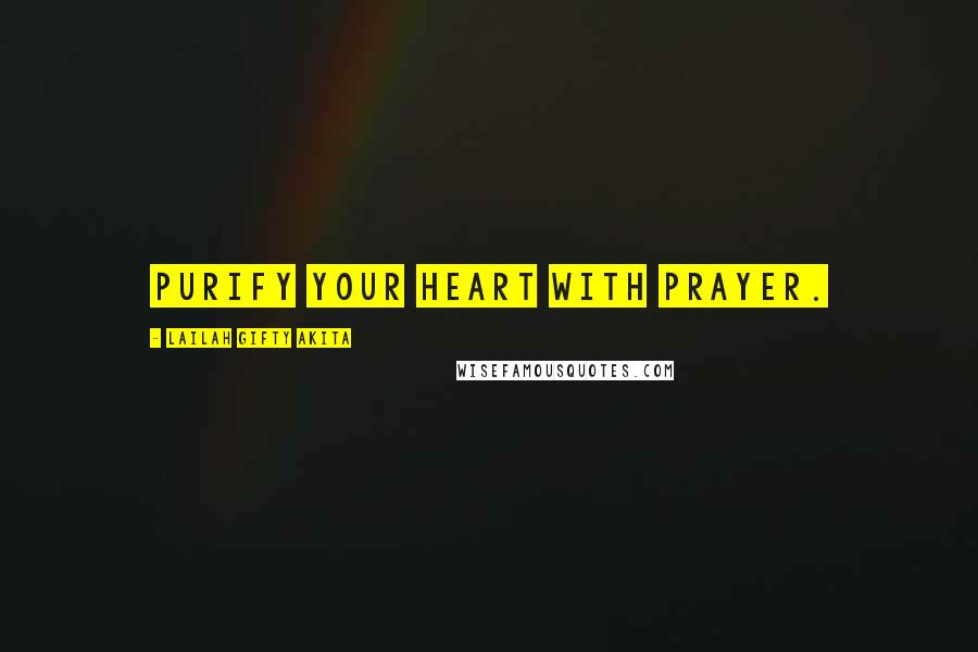 Lailah Gifty Akita Quotes: Purify your heart with prayer.