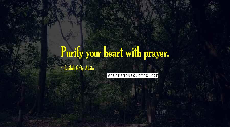 Lailah Gifty Akita Quotes: Purify your heart with prayer.