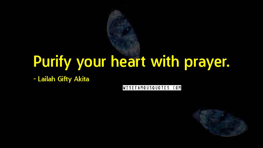 Lailah Gifty Akita Quotes: Purify your heart with prayer.