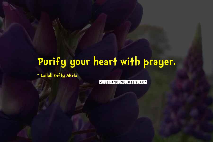 Lailah Gifty Akita Quotes: Purify your heart with prayer.