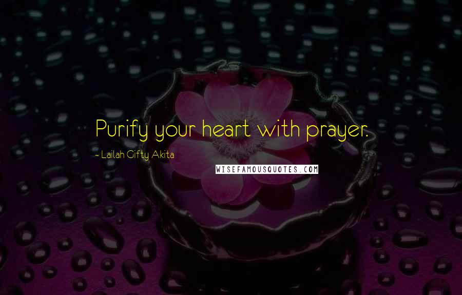 Lailah Gifty Akita Quotes: Purify your heart with prayer.