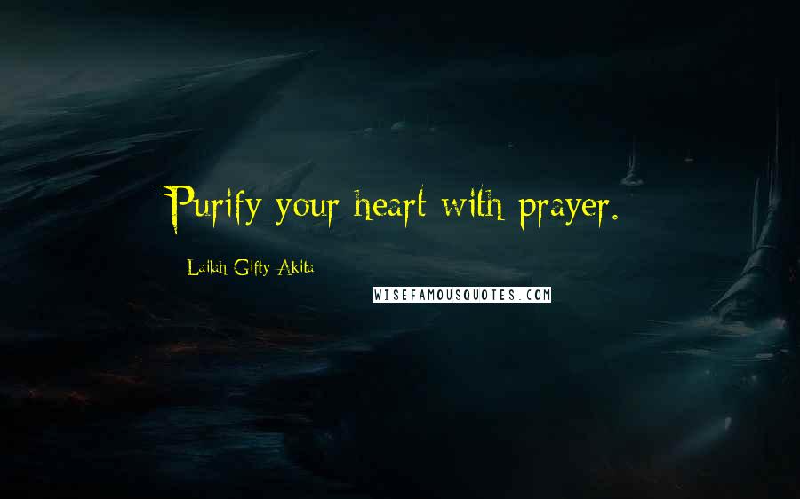 Lailah Gifty Akita Quotes: Purify your heart with prayer.