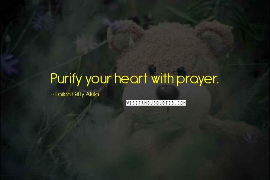 Lailah Gifty Akita Quotes: Purify your heart with prayer.