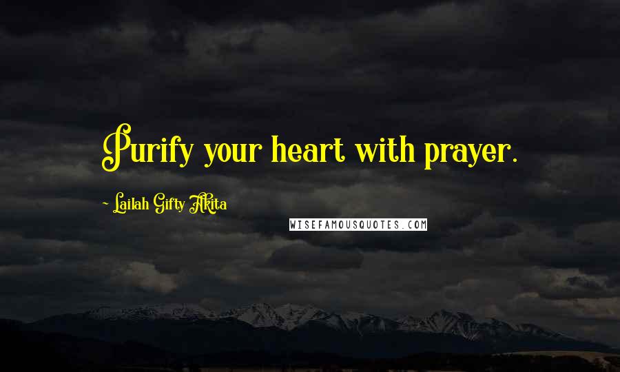 Lailah Gifty Akita Quotes: Purify your heart with prayer.