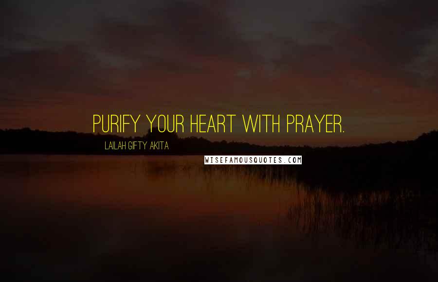 Lailah Gifty Akita Quotes: Purify your heart with prayer.