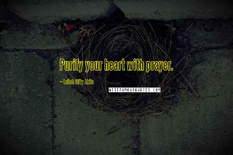 Lailah Gifty Akita Quotes: Purify your heart with prayer.